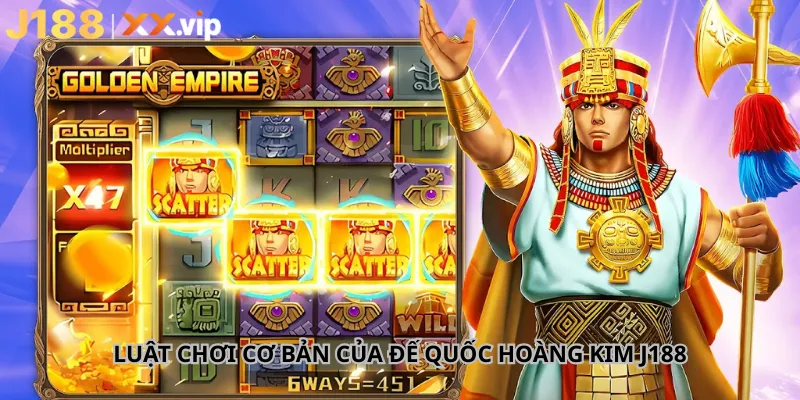 Luật Chơi Cơ Bản Của Đế Quốc Hoàng Kim J188