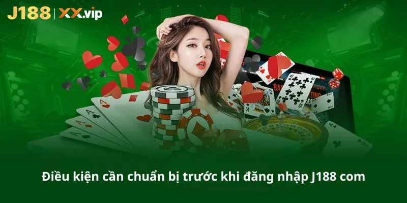 Điều kiện cần chuẩn bị trước khi đăng nhập J188 com